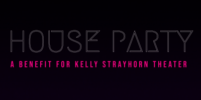 House Party | A Benefit for Kelly Strayhorn Theater