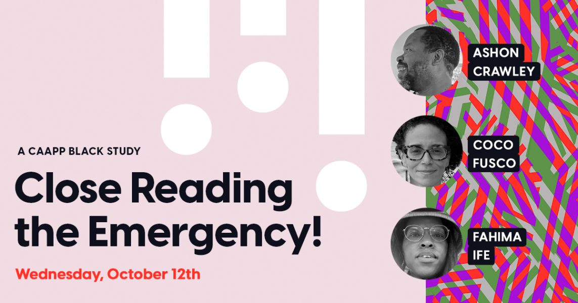 Close Reading the Emergency! ft. Coco Fusco, Ashon Crawley, & Fahima Ife