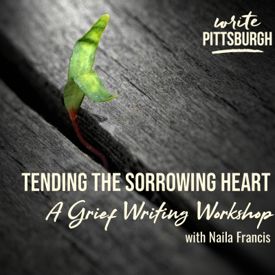 Tending the Sorrowing Heart: A Grief Writing Workshop