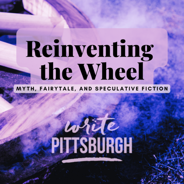 Reinventing the Wheel: Myth, Fairytale, and Speculative Fiction